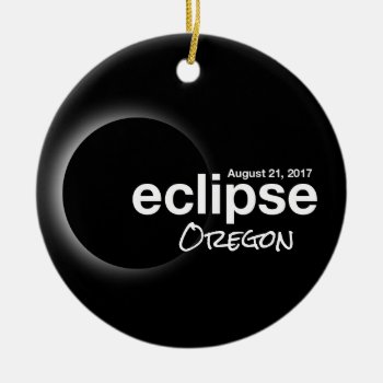 Total Solar Eclipse 2017 - Oregon Ceramic Ornament by Omtastic at Zazzle
