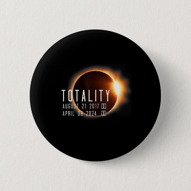 Total Solar Eclipse 2024 2017 Totality Twice In A  Button (Front)