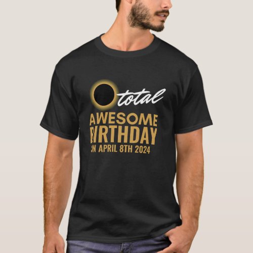 total solar eclipse 2024 funny birthday 4_8_2024 T_Shirt