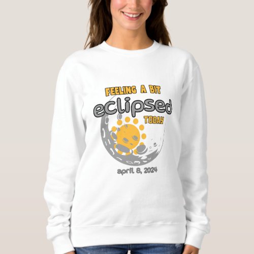 Total Solar Eclipse 2024 funny design Feeiling  Sweatshirt