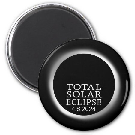 Total Solar Eclipse - 2024 Or Custom Date Magnet