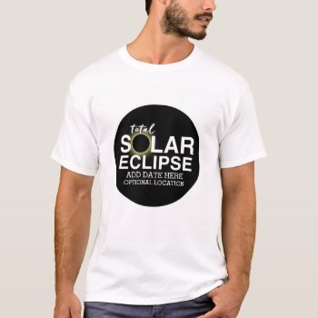 Total Solar Eclipse - 2024 Or Custom Date T-shirt by ForTeachersOnly at Zazzle