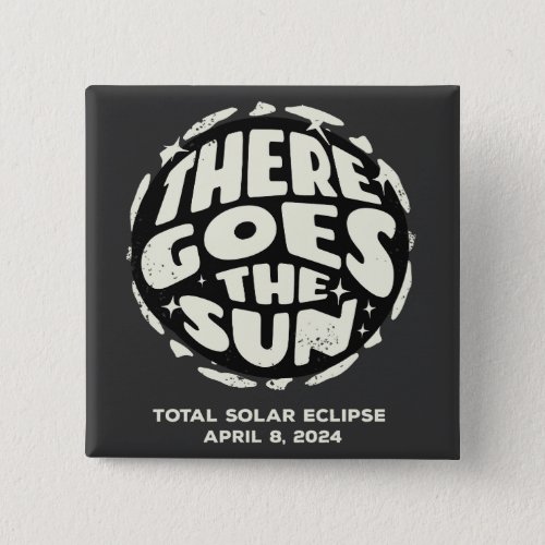 Total Solar Eclipse 2024 There Goes the Sun Button