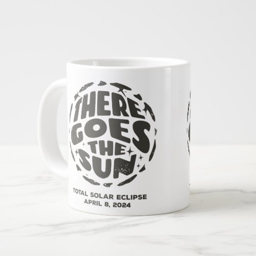 Total Solar Eclipse 2024 There Goes the Sun Giant Coffee Mug