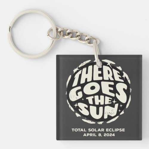Total Solar Eclipse 2024 There Goes the Sun Keychain