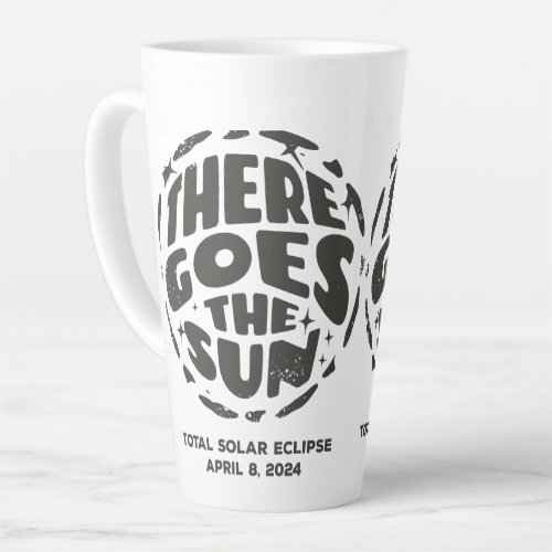 Total Solar Eclipse 2024 There Goes the Sun Latte Mug