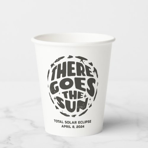 Total Solar Eclipse 2024 There Goes the Sun Paper Cups