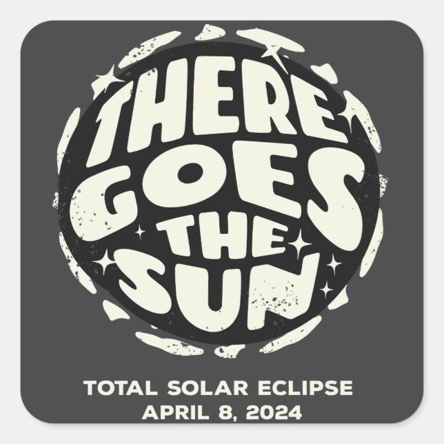 Total Solar Eclipse 2024 There Goes the Sun Square Sticker (Front)