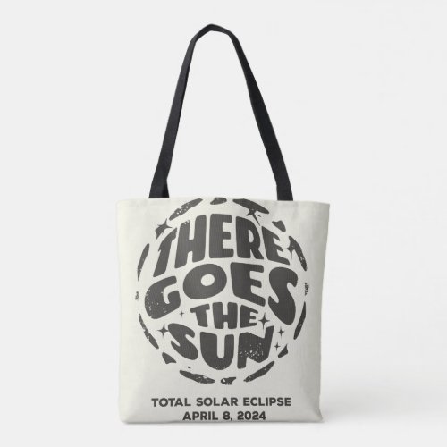 Total Solar Eclipse 2024 There Goes the Sun Tote Bag