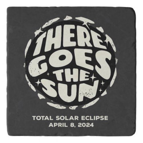 Total Solar Eclipse 2024 There Goes the Sun Trivet