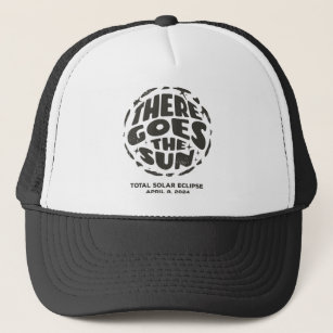 Total Solar Eclipse 2024 There Goes the Sun Trucker Hat