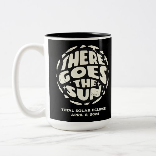 Total Solar Eclipse 2024 There Goes the Sun Two_Tone Coffee Mug