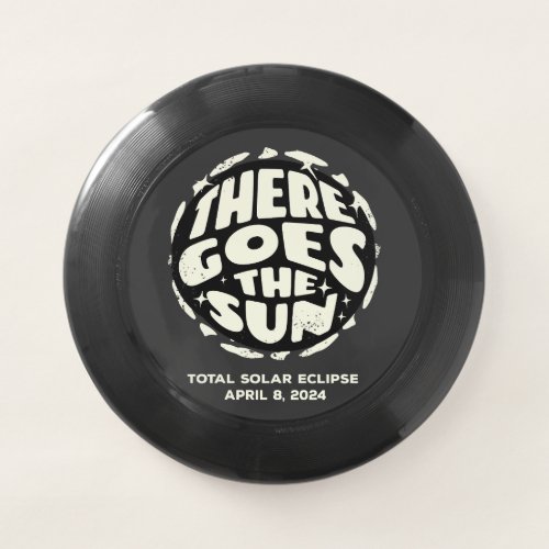 Total Solar Eclipse 2024 There Goes the Sun Wham_O Frisbee
