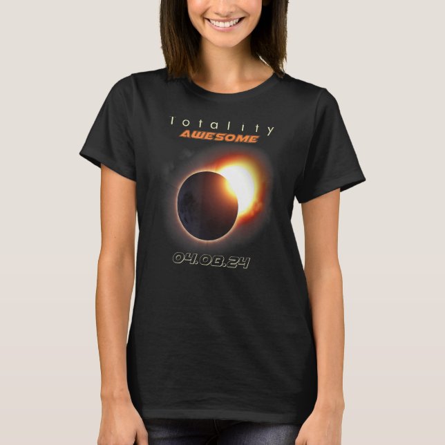 Total Solar Eclipse 2024 Totality Awesome T-Shirt (Front)