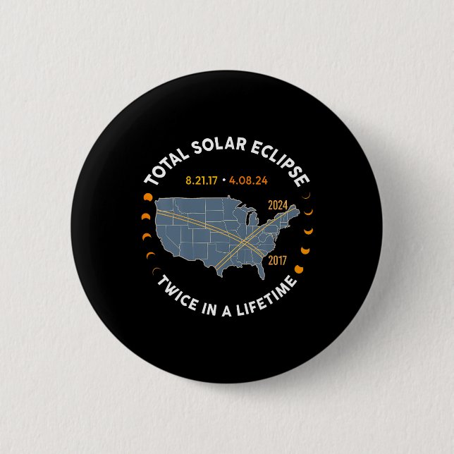 Total Solar Eclipse 2024 Twice In A Lifetime 2017  Button (Front)