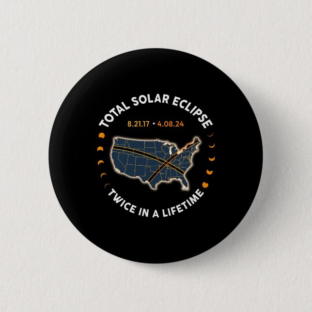 Total Solar Eclipse 2024 Twice In A Lifetime 2017  Button (Front)
