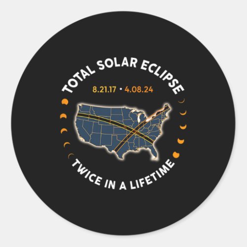 Total Solar Eclipse 2024 Twice In A Lifetime 2017  Classic Round Sticker
