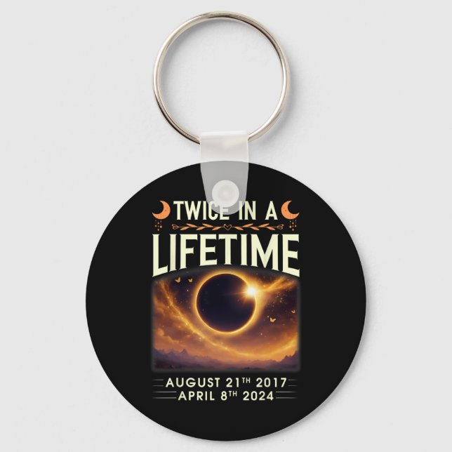 Total Solar Eclipse 2024 Twice In A Lifetime 2017  Keychain (Front)