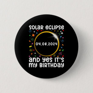 Total Solar Eclipse And Yes It#39; #39;s My Birthd Button