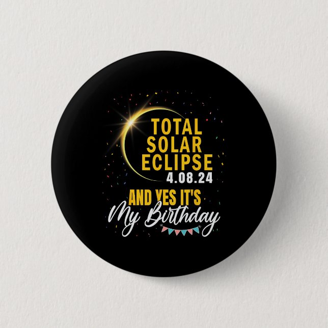 Total Solar Eclipse And Yes It#39;s My Birthday Ap Button (Front)
