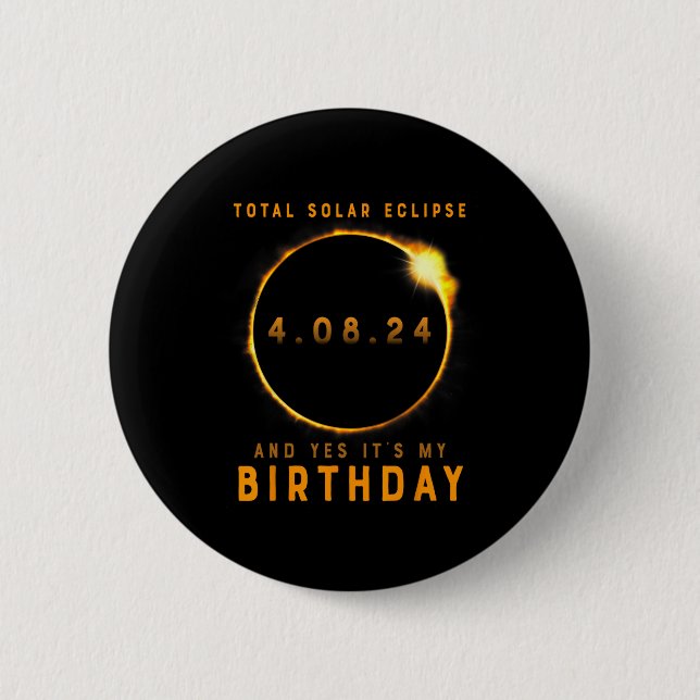 Total Solar Eclipse And Yes It's My Birthday April Button (Front)