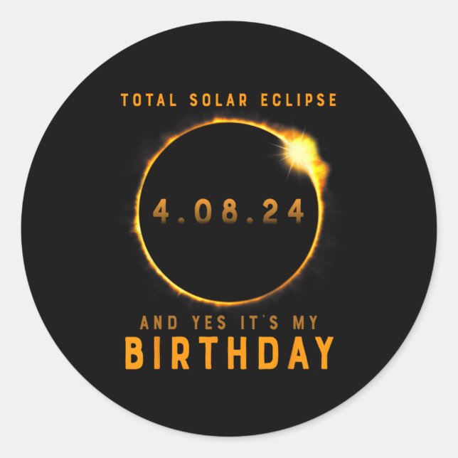 Total Solar Eclipse And Yes It's My Birthday April Classic Round Sticker (Front)