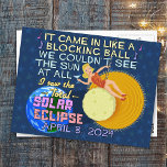 Total Solar Eclipse April 8 2024 American Funny Postcard<br><div class="desc">On April 8 2024, a total solar eclipse will be visible across much of the United States. It's being called the "Great American Solar Eclipse." If you're planning on celebrating this exciting event, this humorous design is perfect for you. The tongue-in-cheek parody text mimics song lyrics and says, "It came...</div>