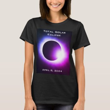 Total Solar Eclipse April 8  2024 T-shirt by Omtastic at Zazzle