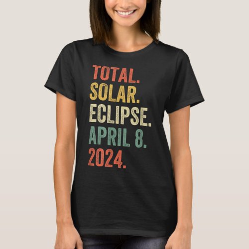 Total Solar Eclipse April 8 2024 Totality Astronom T_Shirt