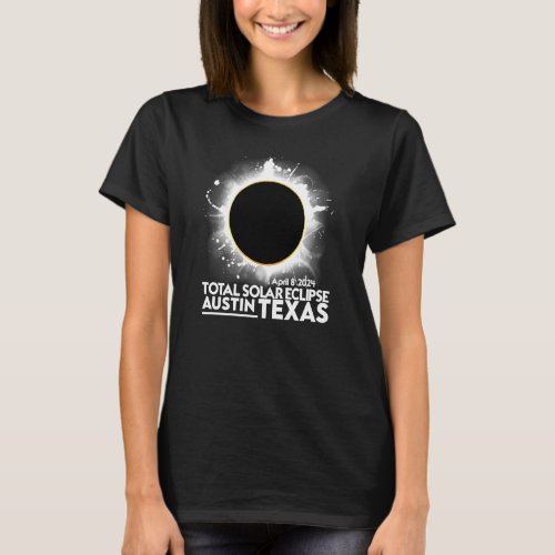 Total Solar Eclipse Austin TEXAS April 8 2024 Tota T_Shirt