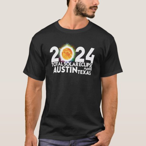 Total Solar Eclipse Austin Texas April 8 2024 Tota T_Shirt