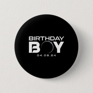 Total Solar Eclipse Birthday Boy April 8 2024 Button