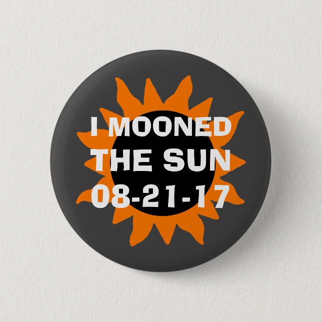 Total Solar Eclipse I Mooned the Sun Button (Front)