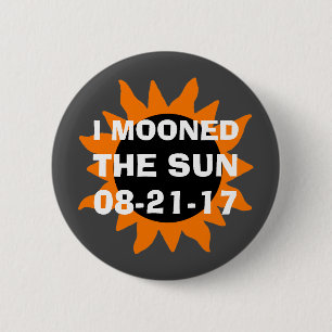 Total Solar Eclipse I Mooned the Sun Button