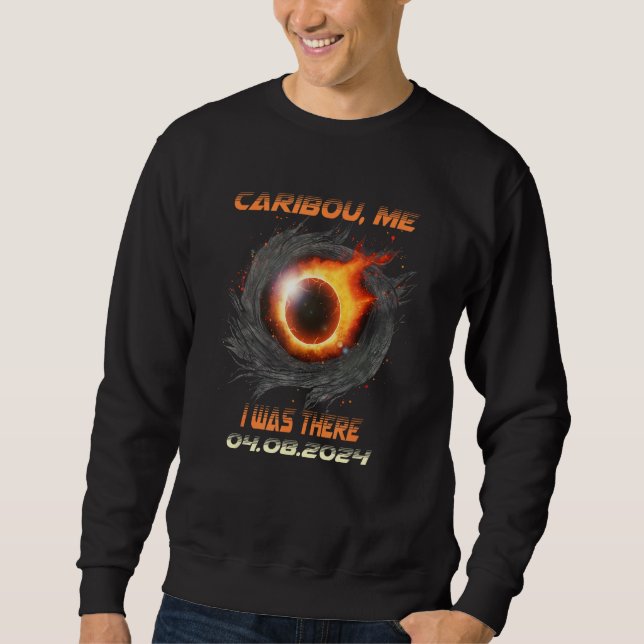 Total Solar Eclipse I Was There Caribou Maine ME 1 Sweatshirt (Front)