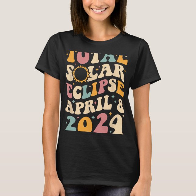 Totality 04 08 24 Total Solar Eclipse 2024 Groovy  T-Shirt (Front)