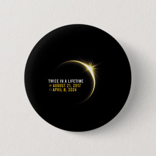 Totality 24 Twice In A Lifetime Total Solar Eclips Button