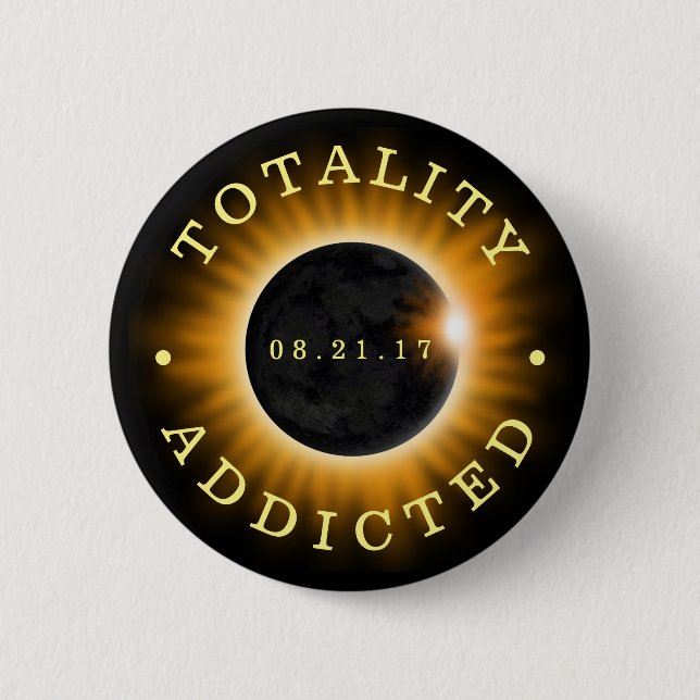 Totality Addicted Solar Eclipse 2017 Button (Front)