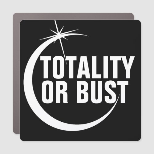 TOTALITY OR BUST Total Solar Eclipse 2024 Funny  Car Magnet