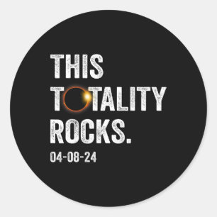 Totality Rocks Funny Total Solar Eclipse April 8 2 Classic Round Sticker