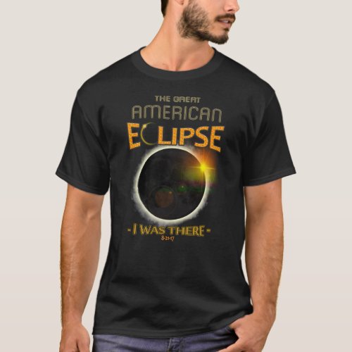 Totality Solar Eclipse I Was There History T_Shirt