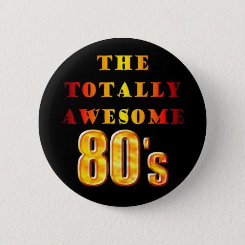 Totally Awesome 80s Button