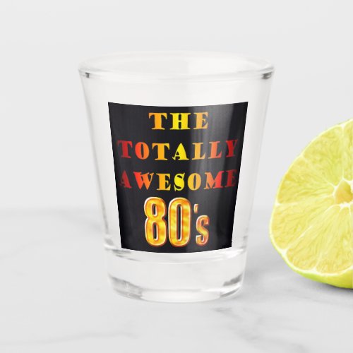 Totally Awesome 80s Shot Glass