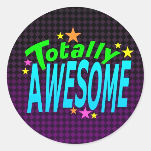 Totally AWESOME Classic Round Sticker