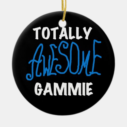 Totally Awesome Gammie Blue T_shirts and Gifts Ceramic Ornament