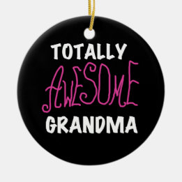 Totally Awesome Grandma Pink T-shirts and Gifts Ceramic Ornament