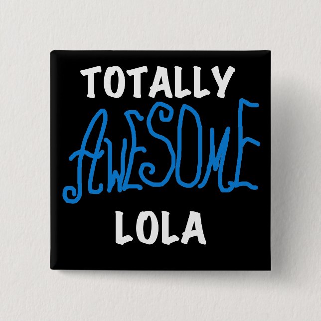 Totally Awesome Lola Blue Tshirts and Gifts Button (Front)