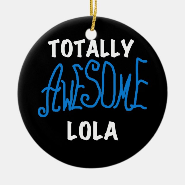 Totally Awesome Lola Blue Tshirts and Gifts Ceramic Ornament (Front)