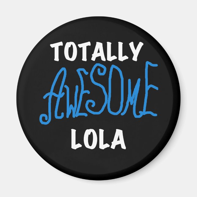 Totally Awesome Lola Blue Tshirts and Gifts Magnet (Front)