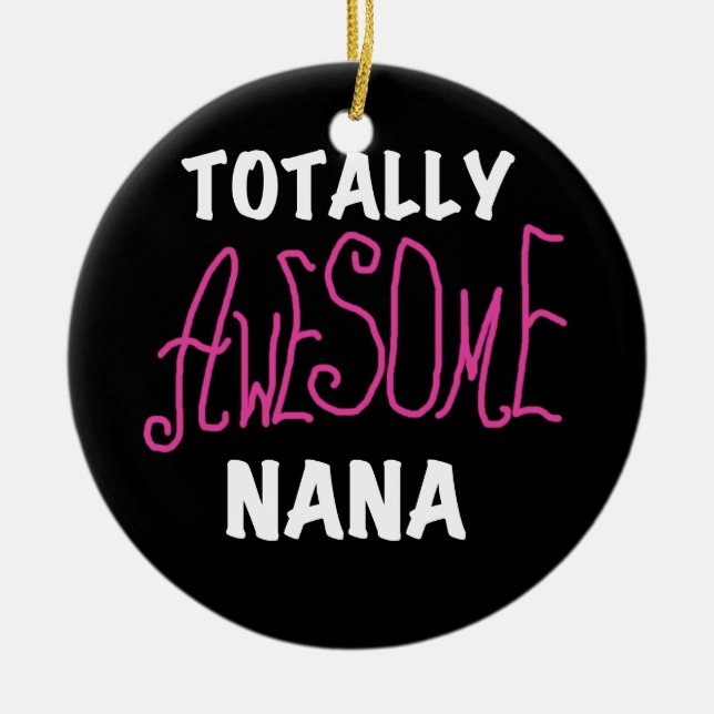 Totally Awesome Nana Pink T-shirts and Gifts Ceramic Ornament (Front)